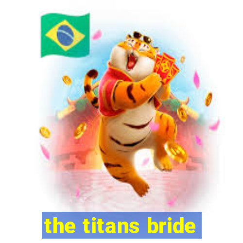 the titans bride